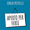 Carlo Pestelli: Aperto per ferie. EP, Live e studio album di Umberto Poli